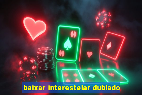 baixar interestelar dublado